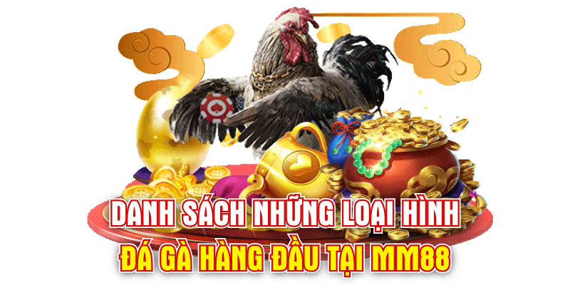 Danh sách những loại hình đá gà hàng đầu tại MM88
